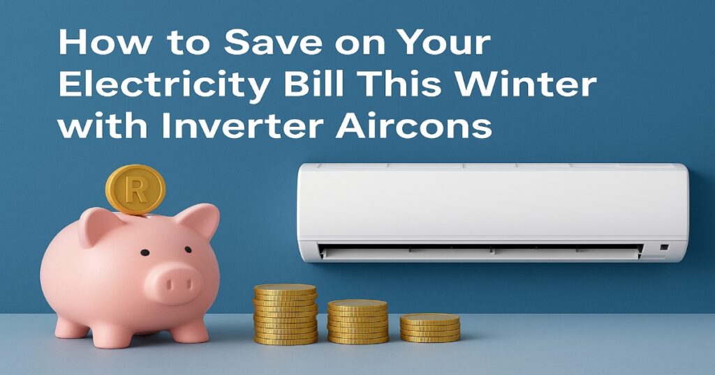 Save on Your Electricity Bill This Winter with Inverter Aircons